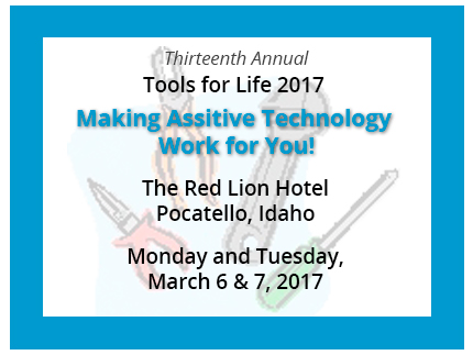 The thirteenth annual Tools for Life Conference is scheduled for March 6 and 7, 2017 at the Red Lion Hotel in Pocatello, Idaho.
