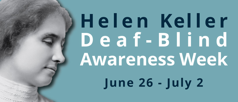 Helen Keller Deaf-Blind Awareness Week 2022