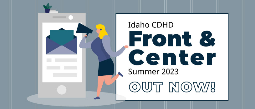 Idaho CDHD Front and Center Summer 2023 out now!
