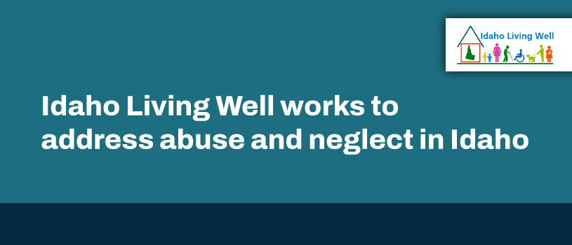 Idaho Living Well works to address caregiver abuse and neglect in Idaho