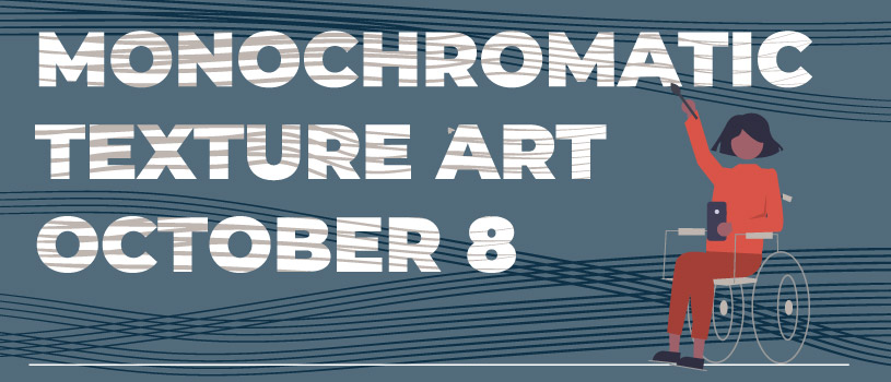 Monochromatic Texture Art, October 8