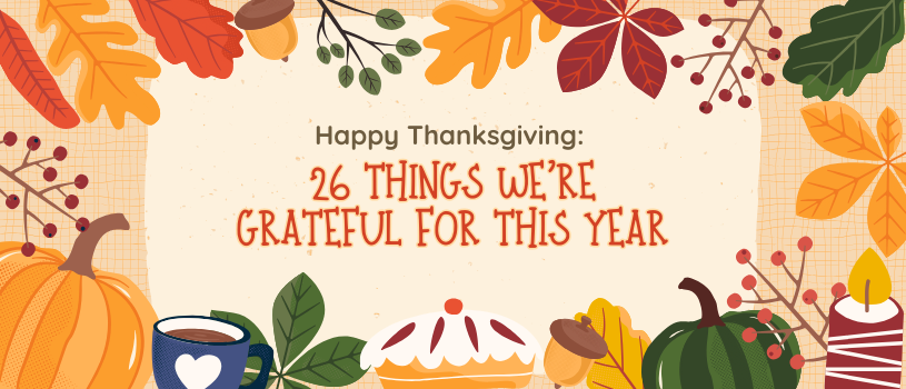 Happy Thanksgiving: 26 things we're grateful for