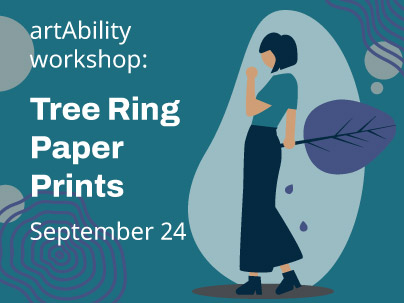artAbility workshop: Tree Ring Paper Printing, Sept 24
