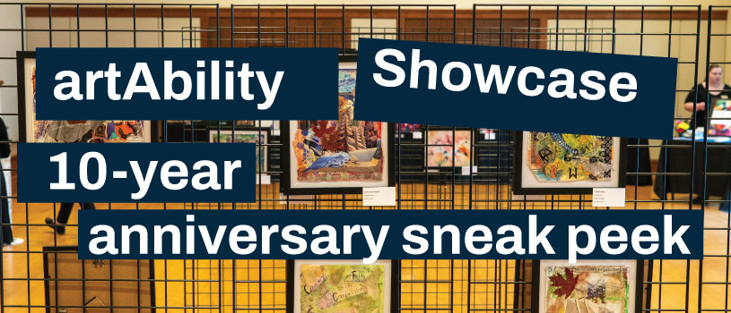artAbility Showcase: 10 year anniversary sneak peek