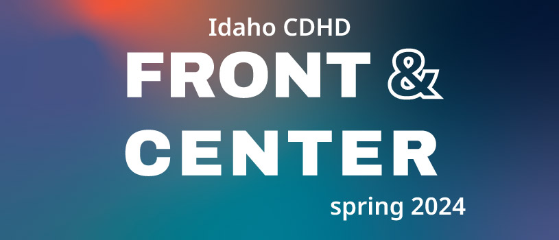 Idaho CDHD Front and Center spring 2024