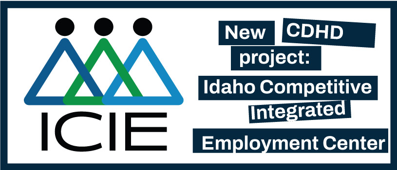 New CDHD project: Idaho Competitive Integrated Employment Center