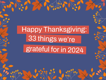 Happy Thanksgiving: 33 things we're grateful for in 2024!