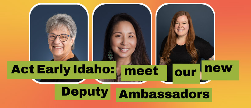 Act Early Idaho: meet our new Deputy Ambassadors