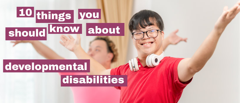 10 things you should know about developmental disabilities