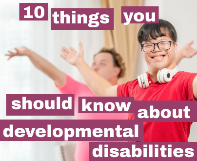 10 things you should know about developmental disabilities