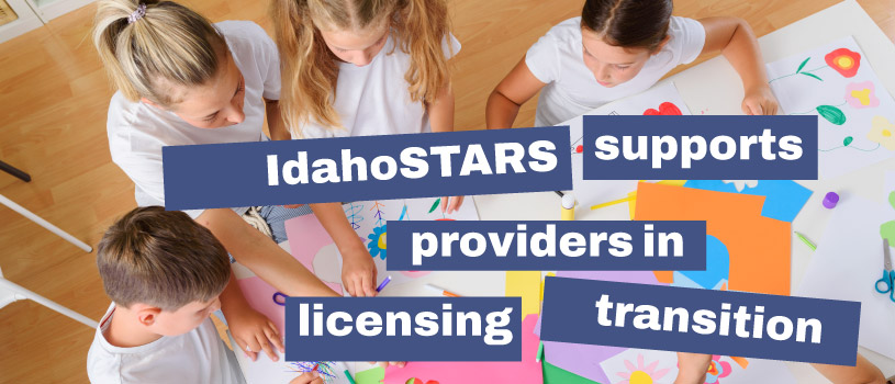 IdahoSTARS supports providers in state licensing transition