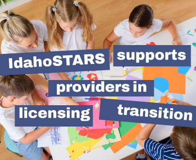 IdahoSTARS supports providers in licensing transition