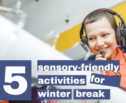 Five sensory-friendly activities for winter break