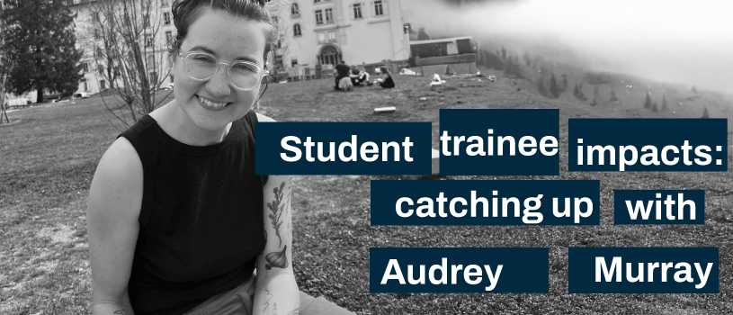 Student trainee impacts: catching up with Audrey Murray
