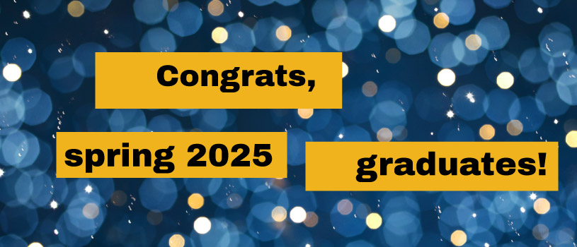 Congrats, spring 2025 graduates!