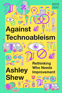 Book cover with graphics of many different devices and tools commonly associated with disability scattered all around. This includes things like a hearing aid, wheelchair and pill bottle. The cover is brightly colored with everything in shades of green, yellow, purple and orange.