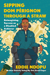 Book cover with a teal background. The title of the book appears across the top of the cover in bold, bright yellow letters. There is a graphic of a young man of color sitting in a wheelchair. He is wearing glasses and a teal tracksuit. There is a large bottle of champaign with the cork popping and the liquid bursting out behind him.