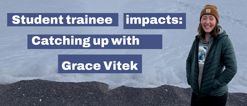 Student trainee impacts: catching up with Grace Vitek