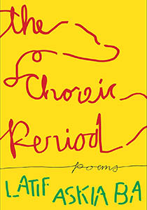 Book cover with a bright yellow background and stylized cursive red text that reads, The Choreic Period: Poems. Latif Askia Ba.