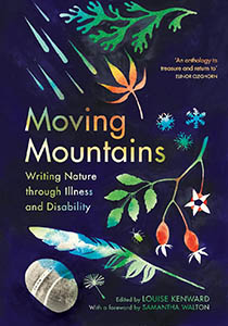 Book cover with a dark blue background with different natural elements like leaves and snowflakes of all colors scattered over the top. At the center of the cover are the words, Moving Mountains: Writing Nature Through Illness and Disability