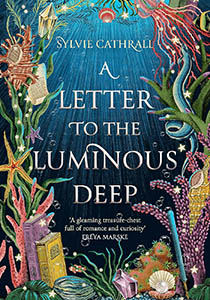 Book cover with an illustration of the ocean, looking up toward the sky. There are two columns of seaweed down each edge of the book, with different sea creatures, books and papers intertwined in the leaves. At the center is white text that reads, A Letter to the Luminous Deep.