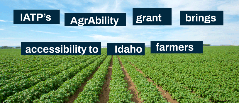 IATP's AgrAbility grant brings accessibility to Idaho farmers