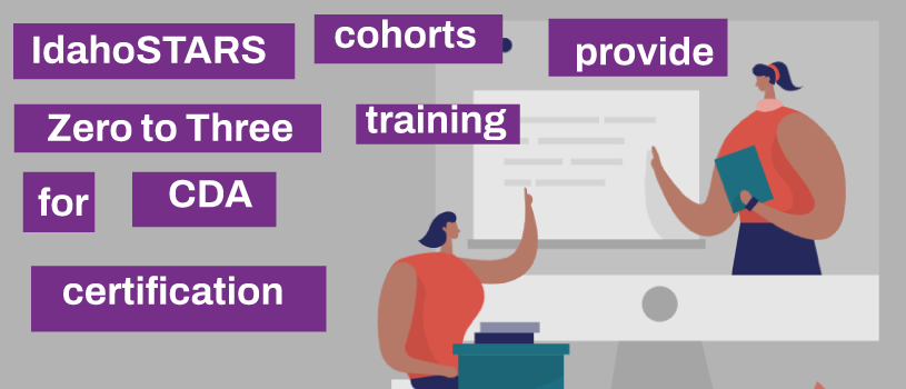 IdahoSTARS cohorts provide Zero to Three training for CDA certification