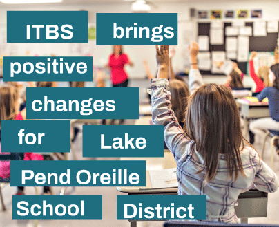 ITBS brings positive change for Lake Pend Oreille district